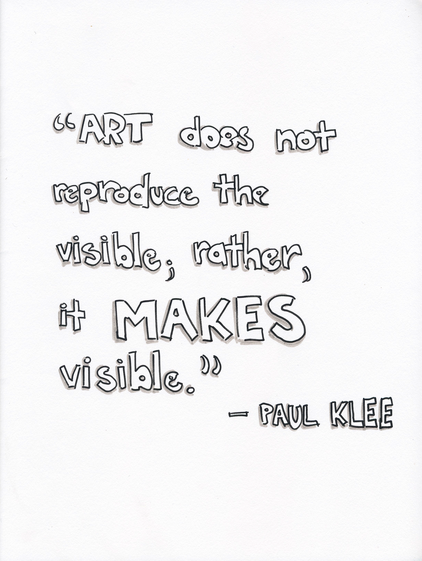 Art does not reproduce the visible; rather, it makes visible